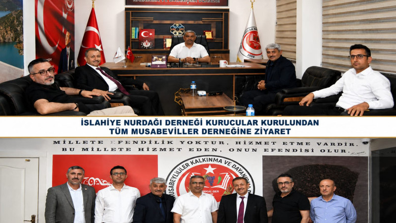 İSLAHİYE NURDAĞI DERNEĞİ KURUCU KOORDİNATÖRÜNDEN TÜM MUSABEYLİLER DERNEGİ’NE ANLAMLI ZİYARET