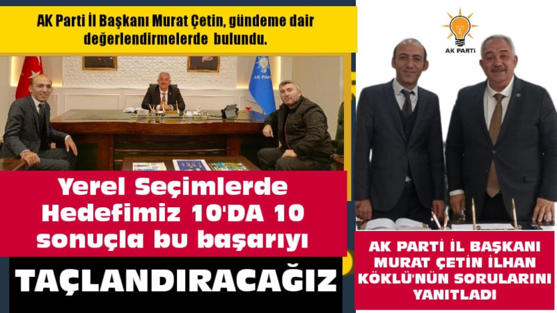 AK Parti İl Başkanı Murat Çetin: Hedef 10'da 10