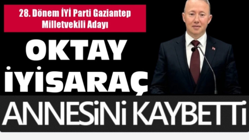 OKTAY İYİSARAÇ’IN ANNE ACISI