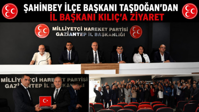 MHP ŞAHİNBEY İLÇE BAŞKANI TAŞDOĞAN’DAN İL BAŞKANI KILIÇ’A ZİYARET