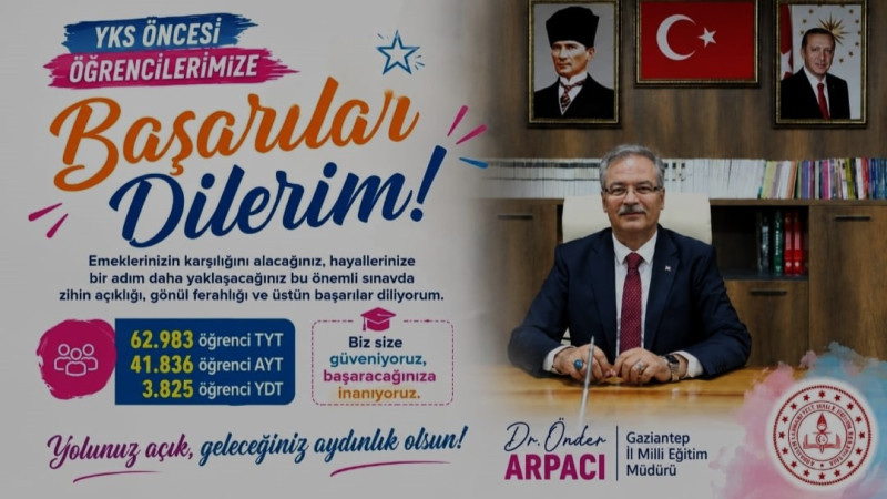 İL MİLLİ EĞİTİM MÜDÜRÜ DR. ÖNDER ARPACI’DAN YKS ÖNCESİ ÖĞRENCİLERE BAŞARI MESAJI 
