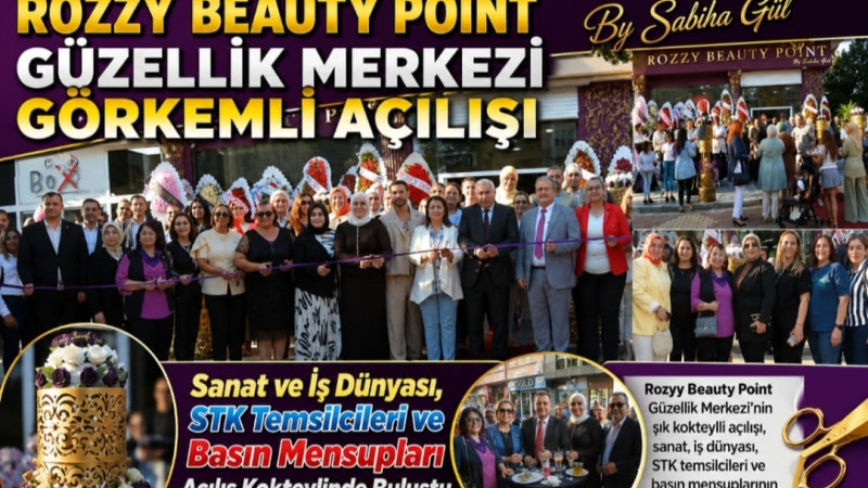 ROZZY BEAUTY POİNT GÜZELLİK MERKEZİ GÖRKEMLİ AÇILIŞLA HİZMETE GİRDİ