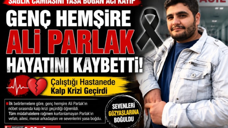 GENÇ ERKEK HEMŞİRE KALP KRİZİ SONUCU VEFAT ETTİ 