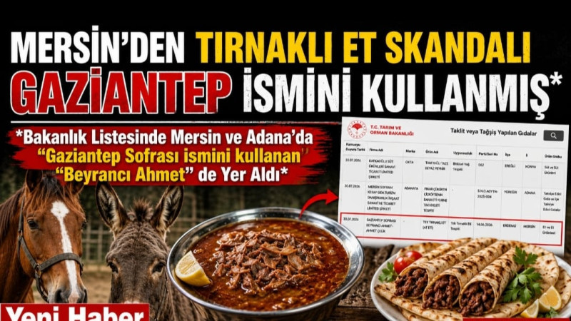 MERSİN'DEKİ TIRNAKLI ET SKANDALI GAZİANTEP İSMİNİ KULLANMIŞ 