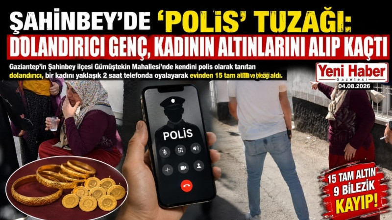 ŞAHİNBEY'DE 'POLİS' TUZAĞI: DOLANDIRICI GENÇ, KADININ ALTINLARINI ALIP KAÇTI